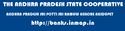 THE ANDHRA PRADESH STATE COOPERATIVE BANK LIMITED  ANDHRA PRADESH SRI POTTI SRI RAMULU NELLORE NAIDUPET   banks information 